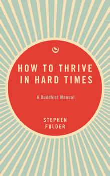 Paperback How to Thrive in Hard Times: A Buddhist Manual Book