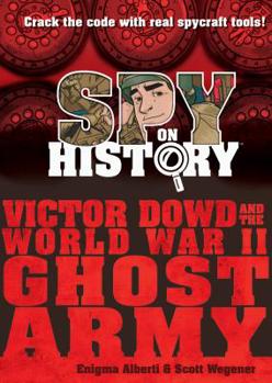 Hardcover Spy on History: Victor Dowd and the World War II Ghost Army Book