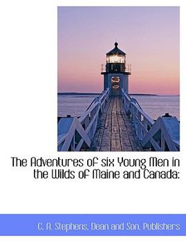 Paperback The Adventures of Six Young Men in the Wilds of Maine and Canada Book