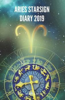 Aries Starsign Diary 2019: Aries Zodiac March 21st to April 19th Monthly Horoscope Daily Diary 2019 (Starsign Diaries 2019)