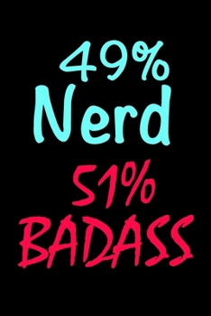 Paperback 49% Nerd 51% Badass: Funny Gag Gift Notebook Blank Lined Journal Small Gift for Nerds....Badass Nerds! Book