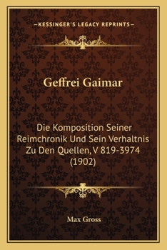 Paperback Geffrei Gaimar: Die Komposition Seiner Reimchronik Und Sein Verhaltnis Zu Den Quellen, V 819-3974 (1902) [German] Book