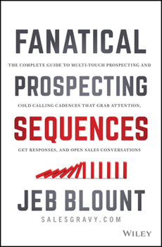 Hardcover Fanatical Prospecting Sequences: The Complete Guide to Multi-Touch Prospecting and Cold Calling Cadences That Grab Attention, Get Responses, and Open Book