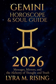 Gemini Horoscope & Soul Guide for 2026: Messages, Mirrors, and the Alchemy of Thought and Truth (Zodiac Horoscope & Soul Guide 2026)