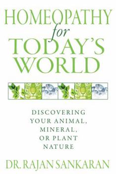 Paperback Homeopathy for Today's World: Discovering Your Animal, Mineral, or Plant Nature Book
