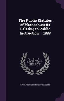 Hardcover The Public Statutes of Massachusetts Relating to Public Instruction ... 1888 Book