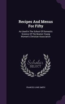 Hardcover Recipes And Menus For Fifty: As Used In The School Of Domestic Science Of The Boston Young Women's Christian Association Book