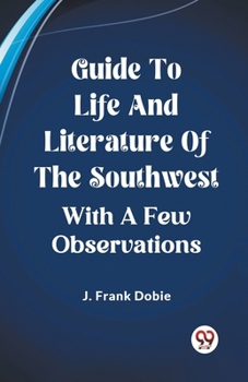 Paperback Guide To Life And Literature Of The Southwest With A Few Observations Book