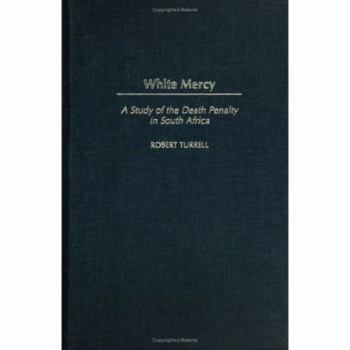 White Mercy: A Study of the Death Penalty in South Africa