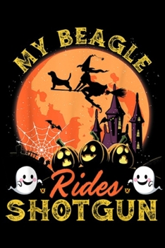 Paperback My Beagle Rides Shotgun: Halloween My Beagle Rides Shotgun Witches Love Dogs Costume Journal/Notebook Blank Lined Ruled 6x9 100 Pages Book