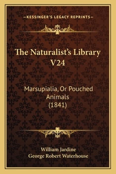 Paperback The Naturalist's Library V24: Marsupialia, Or Pouched Animals (1841) Book