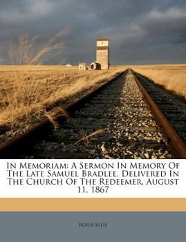 Paperback In Memoriam: A Sermon in Memory of the Late Samuel Bradlee, Delivered in the Church of the Redeemer, August 11, 1867 Book