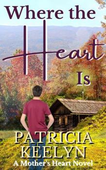Where the Heart Is - Book #3 of the A Mother's Heart