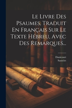 Paperback Le Livre Des Psaumes, Traduit En Français Sur Le Texte Hébreu, Avec Des Remarques... [French] Book