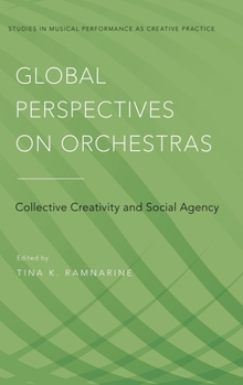 Hardcover Global Perspectives on Orchestras: Collective Creativity and Social Agency Book