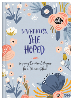 Hardcover Nevertheless, She Hoped: Inspiring Devotions and Prayers for a Woman's Heart Book
