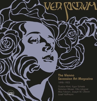 Hardcover Ver Sacrum: The Vienna Secession Art Magazine 1898-1903: Gustav Klimt, Egon Schiele, Koloman Moser, Otto Wagner, Max Fabiani, Joseph Maria Olbrich, Jo Book
