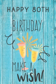 Paperback Happy 80th Birthday Make A Wish: 80th Birthday Gift / Journal / Notebook / Diary / Unique Greeting & Birthday Card Alternative Book