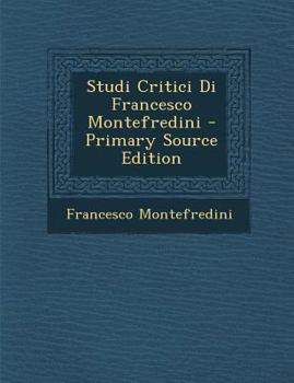 Paperback Studi Critici Di Francesco Montefredini [Italian] Book