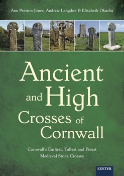 Paperback Ancient and High Crosses of Cornwall: Cornwall's Earliest, Tallest and Finest Medieval Stone Crosses Book