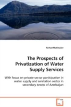 The Prospects of Privatization of Water Supply Services: With focus on private sector participation in water supply and sanitation sector in secondary towns of Azerbaijan