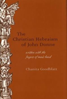 The Christian Hebraism of John Donne: Written with the Fingers of Man's Hand - Book  of the Medieval & Renaissance Literary Studies