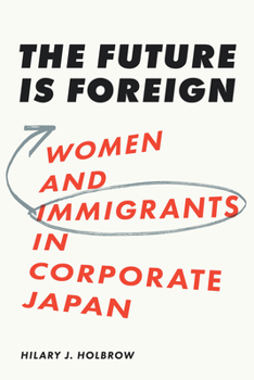 Hardcover The Future Is Foreign: Women and Immigrants in Corporate Japan Book