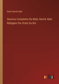 Paperback Oeuvres Completes De Niels Henrik Abel: Rédigées Par Ordre Du Roi [French] Book