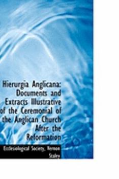Hierurgia Anglican : Documents and Extracts Illustrative of the Ceremonial of the Anglican Church Af