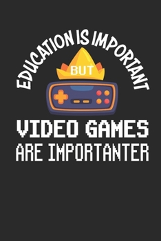 Paperback Education is Important but Video Games are Importanter: Funny Gaming gamer notebook journal, paperback Wide Ruled Blank Lined. Ideal for Writing Notes Book