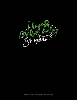 Paperback I Have Cerebral Palsy So What: Composition Notebook: Wide Ruled Book