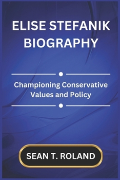 Paperback Elise Stefanik Biography: Championing Conservative Values and Policy Book