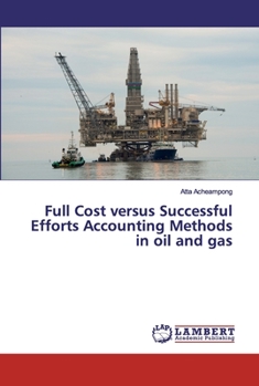 Paperback Full Cost versus Successful Efforts Accounting Methods in oil and gas Book