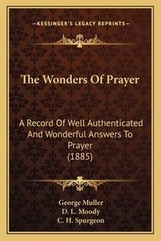 Paperback The Wonders Of Prayer: A Record Of Well Authenticated And Wonderful Answers To Prayer (1885) Book