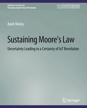 Paperback Sustaining Moore's Law: Uncertainty Leading to a Certainty of Iot Revolution Book