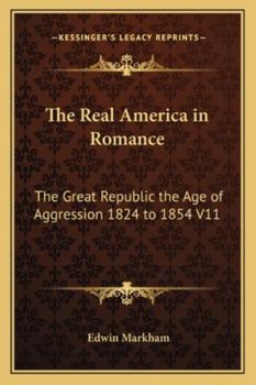 Paperback The Real America in Romance: The Great Republic the Age of Aggression 1824 to 1854 V11 Book