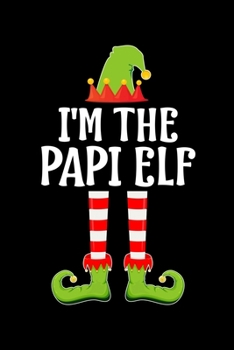 I'M THE PAPI ELF: Blank FATHER Lined Family Matching Christmas Diary | Best DAD Christmas gift Notebook And Journal | 6x9 Inch 120 Pages White Paper