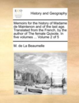 Paperback Memoirs for the History of Madame de Maintenon and of the Last Age. Translated from the French, by the Author of the Female Quixote. in Five Volumes . Book