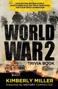 Paperback World War 2 Trivia Book: Fascinating Second World War Stories Plus 200+ Trivia Questions for Your Trivia Domination Book