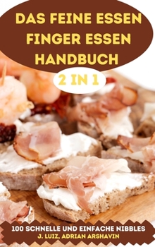 Hardcover Das Feine Essen Finger Essen Handbuch 2 in 1 100 Schnelle Und Einfache Nibbles (German Edition) [German] Book