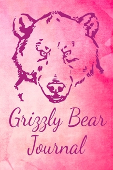 Grizzly Bear Journal: Animal Lovers Gift. Pretty Lined Notebook & Diary For Writing And Note Taking For Your Special Day.(120 Blank Lined Pages - 6x9 Inches)