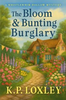 The Bloom & Bunting Burglary: A Whistlewhim Hallow Mystery (A Whistlewhim Hallow Mystery - The Glow & Gossamer Gambit)