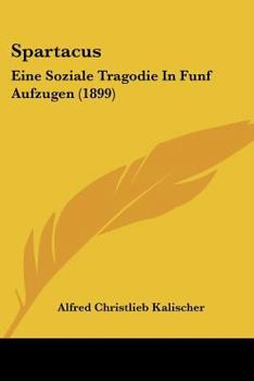 Paperback Spartacus: Eine Soziale Tragodie In Funf Aufzugen (1899) [German] Book