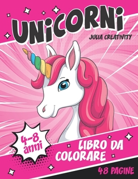 Paperback Unicorni libro da colorare: Un libro educativo e divertente per bambini. Disegni di unicorni magici per bambine. [Italian] Book
