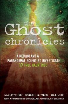Paperback The Ghost Chronicles: A Medium and a Paranormal Scientist Investigate 17 True Hauntings Book