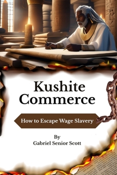 Kushite Commerce: How to Escape Wage Slavery (Kushite History, Legend, and Legacy Series)
