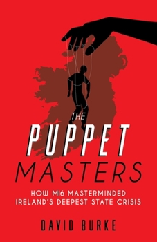 Paperback The Puppet Masters: How MI6 Masterminded Ireland's Deepest State Crisis Book