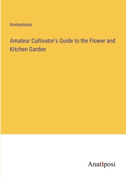 Paperback Amateur Cultivator's Guide to the Flower and Kitchen Garden Book