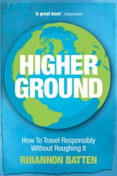 Paperback Higher Ground: How to Travel Responsibly Without Roughing It Book