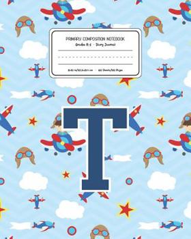Paperback Primary Composition Notebook Grades K-2 Story Journal T: Airplanes Pattern Primary Composition Book Letter T Personalized Lined Draw and Write Handwri Book